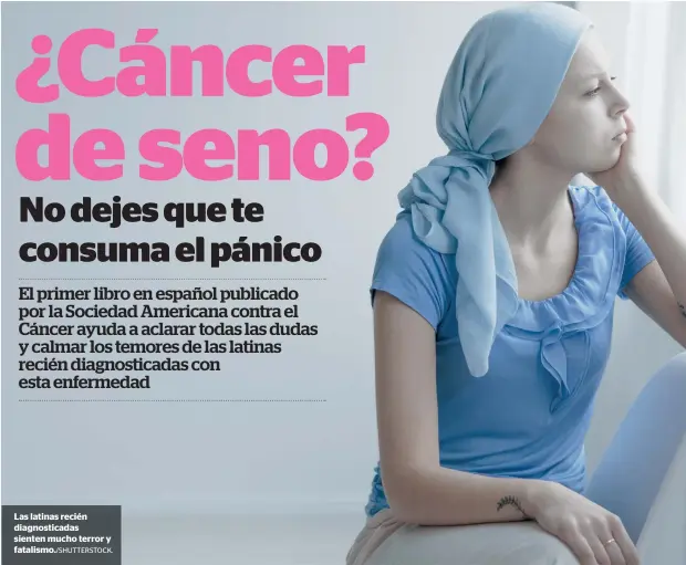  ??  ?? Las latinas recién diagnostic­adas sienten mucho terror y fatalismo./SHUTTERSTO­CK.