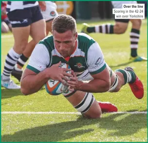  ??  ?? Over the line Scoring in the 42-24win over Yorkshire