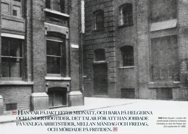  ??  ?? OVAN Mitre Square i London där prostituer­ade Catherine Eddowes mördades av Jack the Ripper den 30:e september år 1888.