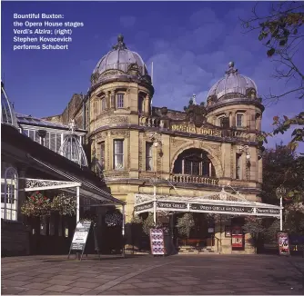  ??  ?? Bountiful Buxton: the Opera House stages Verdi’s Alzira; (right) Stephen Kovacevich performs Schubert