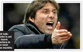  ??  ?? Exit talk: Conte is set to leave Chelsea in the next few months