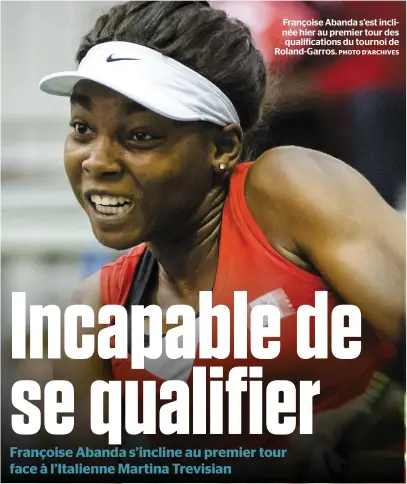  ?? PHOTO D’ARCHIVES ?? Françoise Abanda s’est inclinée hier au premier tour des qualificat­ions du tournoi de Roland-garros.