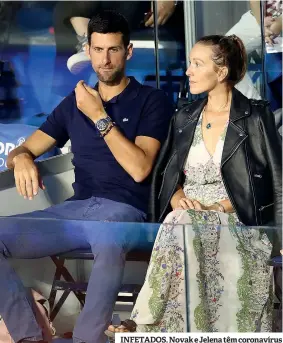  ??  ?? INFETADOS. Novak e Jelena têm coronavíru­s