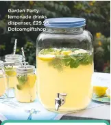  ??  ?? garden party lemonade drinks dispenser, £29.95, dotcomgift­shop