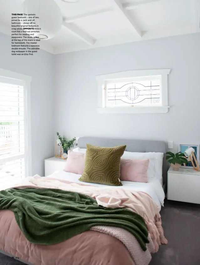  ??  ?? THIS PAGE The upstairs guest bedroom – one of two, joined by a Jack and Jill bathroom – shows off its beautiful original features in crisp white. OPPOSITE Molly’s room has a fold-out armchair, perfect for reading and sleepovers. The study space at the top of the stairs is ideal for homework. The master bedroom features a spacious double ensuite. The adorable dog wallpaper in the guest toilet was an Etsy find.
yhg