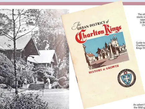  ?? ?? The village stocks stand opposite St Mary’s Church
Guide to Charlton Kings 1950
An advert from the 1950 guide