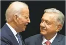  ?? FERNANDO LLANO AP ?? Mexican President Andrés Manuel López Obrador and President Biden.