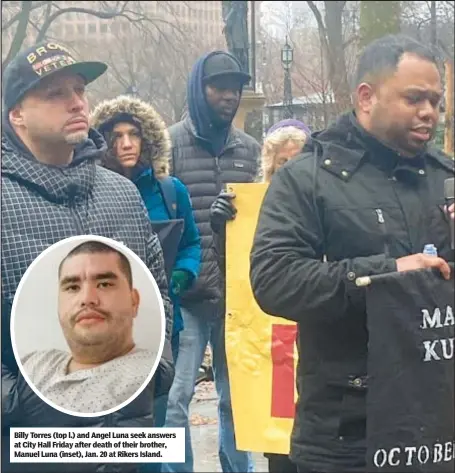  ?? ?? Billy Torres (top l.) and Angel Luna seek answers at City Hall Friday after death of their brother, Manuel Luna (inset), Jan. 20 at Rikers Island.