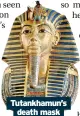  ?? ?? Tutankhamu­n’s death mask