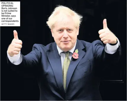  ?? GETTY IMAGES ?? POLITICAL OPINIONS: Boris Johnson is not suited to be Prime Minister, says one of our correspond­ents