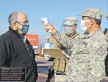  ??  ?? PUESTOS. Militares llevan adelante el control de temperatur­a en el departamen­to de Rivera. El gobierno maneja aumentar el número de efectivos para la tarea.