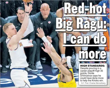  ?? N.Y. Post: Charles Wenzelberg ?? HIGH STANDARDS: Despite pouring in a career playoff-high 35 points, Donte DiVincenzo says he could have done more to help the Knicks win.