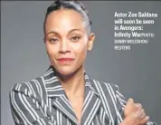  ??  ?? DANNY MOLOSHOK/ REUTERS Actor Zoe Saldana will soon be seen in Avengers: Infinity WarPHOTO: