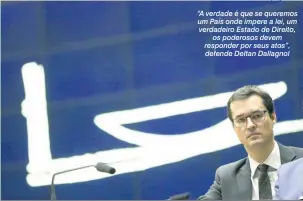  ?? Marcelo Camargo/Agência Brasil ?? “A verdade é que se queremos um País onde impere a lei, um verdadeiro Estado de Direito, os poderosos devem responder por seus atos”, defende Deltan Dallagnol