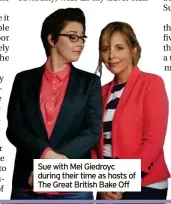  ?? ?? Sue with Mel Giedroyc during their time as hosts of The Great British Bake Off