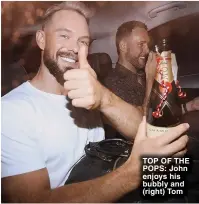  ?? ?? TOP OF THE POPS: John enjoys his bubbly and (right) Tom