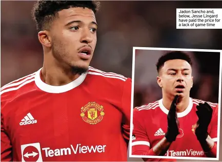  ?? ?? Jadon Sancho and, below, Jesse Lingard have paid the price for a lack of game time