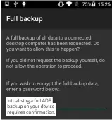  ??  ?? Initialisi­ng a full ADB backup on your device requires confirmati­on.