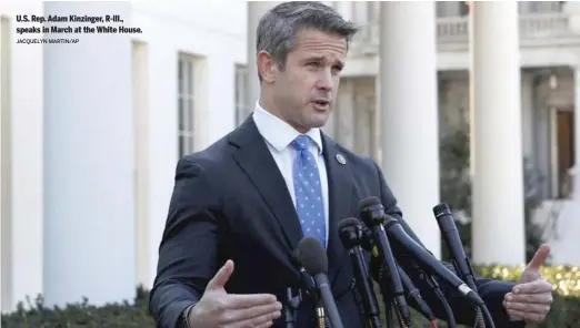  ?? JACQUELYN MARTIN/AP ?? U.S. Rep. Adam Kinzinger, R-Ill., speaks in March at the White House.