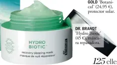  ??  ?? DR. BRANDT ‘Hydro Biotic’ (45 €), máscara reparadora.