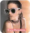  ??  ?? Bruna Marquezine