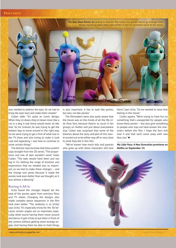  ??  ?? The New Show Ponies: According to director Rob Cullen, the ponies had to go through some design tweaks to make them look perfect in the CG-animated world of the movie.