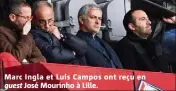  ??  ?? Marc Ingla et Luis Campos ont reçu en guest José Mourinho à Lille.
