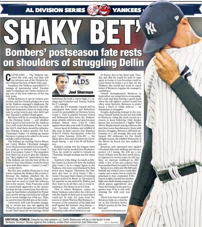  ?? Paul J. Bereswill ?? CRITICAL FORCE: Despite his late-season rut, Dellin Betances will be a vital factor in the Yankees’ Division Series against the Indians, writes Post columnist Joel Sherman.