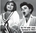  ?? ?? On TV with Judy Garland in 1963
