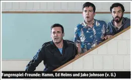  ??  ?? Fangenspie­l-Freunde: Hamm, Ed Helms und Jake Johnson (v. li.)