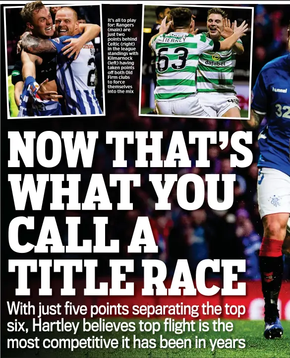  ??  ?? It’s all to play for: Rangers (main) are just two points behind Celtic (right) in the league standings with Kilmarnock (left) having taken points off both Old Firm clubs to force themselves into the mix