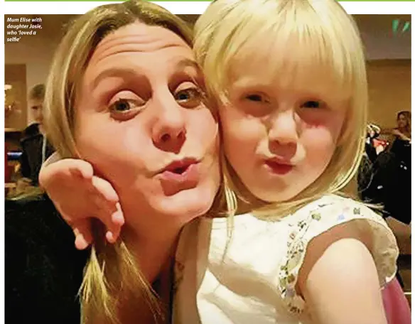  ??  ?? Mum Elise with daughter Josie, who ‘loved a selfie’