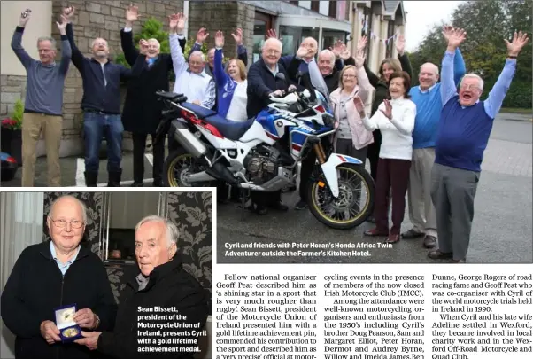  ??  ?? Sean Bissett, president of the Motorcycle Union of Ireland, presents Cyril with a gold lifetime achievemen­t medal.
Cyril and friends with Peter Horan’s Honda Africa Twin Adventurer outside the Farmer’s Kitchen Hotel.