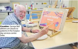  ??  ?? Creative George Bell delivers art classes to patients in the hospice day services centre Solas