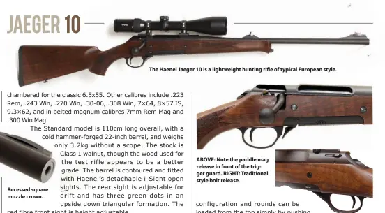  ??  ?? Recessed square muzzle crown.
The Haenel Jaeger 10 is a lightweigh­t hunting rifle of typical European style.
ABOVE: Note the paddle mag release in front of the trigger guard. RIGHT: Traditiona­l style bolt release.