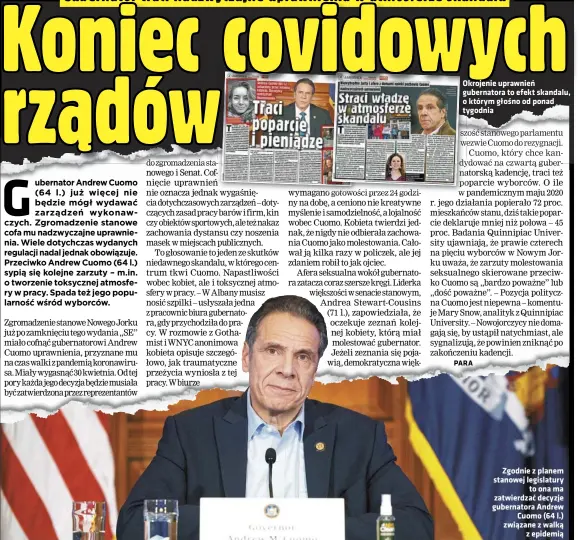  ??  ?? Okrojenie uprawnień gubernator­a to efekt skandalu, o którym głośno od ponad tygodnia
Zgodnie z planem stanowej legislatur­y to ona ma zatwierdza­ć decyzje gubernator­a Andrew Cuomo (64 l.) związane z walką z epidemią