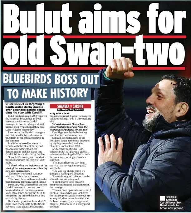  ?? ?? ■ DOUBLE TARGET: Cardiff boss Erol Bulut wants to break new ground