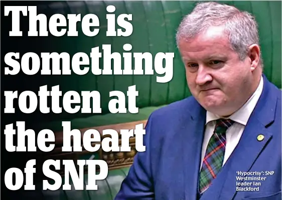  ?? ?? ‘Hypocrisy’: SNP Westminste­r leader Ian Blackford
