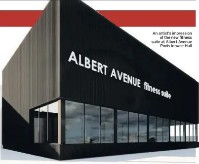  ??  ?? An artist’s impression of the new fitness suite at Albert Avenue Pools in west Hull