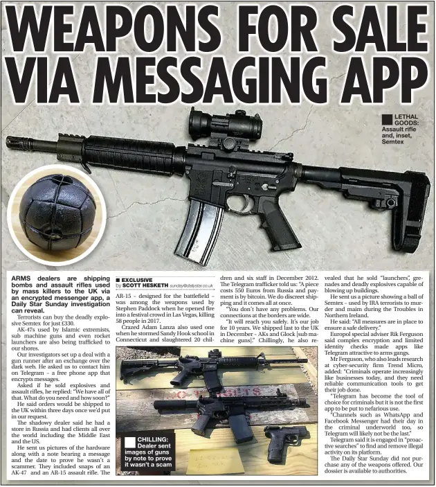  ??  ?? CHILLING: Dealer sent images of guns by note to prove it wasn’t a scam
LETHAL GOODS: Assault rifle and, inset, Semtex