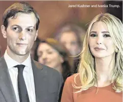  ?? ANDY KATZ PACIFIC PRESS/SIPA USA/TNS ?? Jared Kushner and Ivanka Trump.