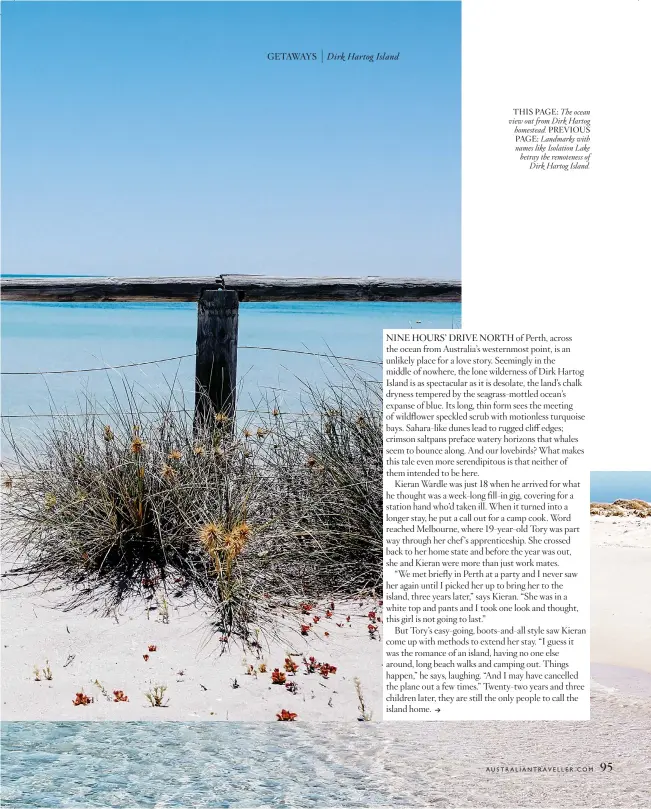  ??  ?? THIS PAGE: The ocean view out from Dirk Hartog homestead. PREVIOUS PAGE: Landmarks with names like Isolation Lake betray the remoteness of Dirk Hartog Island.