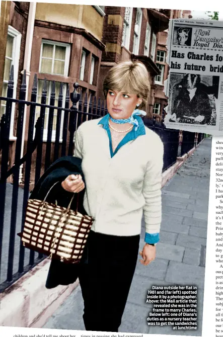  ??  ?? Diana outside her flat in 1981 and (far left) spotted inside it by a photograph­er. Above: the Mail article that revealed she was in the frame to marry Charles. Below left: one of Diana’s duties as a nursery teacher was to get the sandwiches at lunchtime