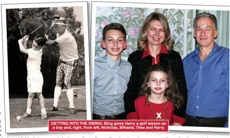  ??  ?? GETTING INTO THE SWING: Bing gives Harry a golf lesson as a boy and, right, from left, Nicholas, Mihaela, Thea and Harry