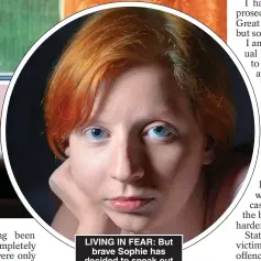  ??  ?? LIVING IN FEAR: But brave Sophie has decided to speak out