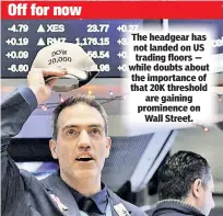  ??  ?? The headgear has not landed on US trading floors — while doubts about the importance of that 20K threshold are gaining prominence on Wall Street.