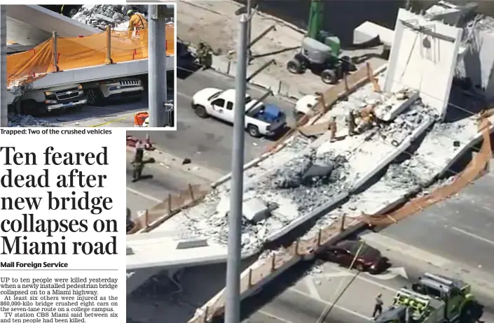  ??  ?? Trapped: Two of the crushed vehicles Crushed: The 860,000-kilo bridge in Miami, Florida, collapsed on to the highway yesterday – five days after it was installed