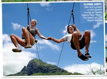  ??  ?? FLYING VISIT: Dan and Lynsey on the zipwire course at Casela Nature Park. Right: The beach at LUX Grand Gaube