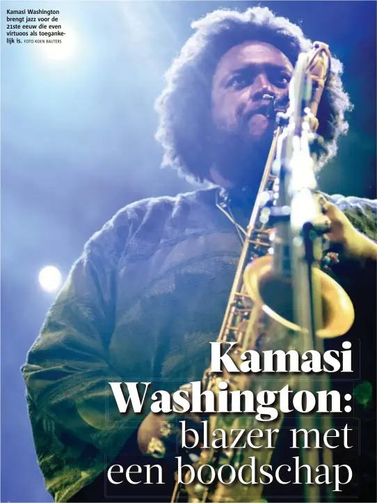  ?? FOTO KOEN BAUTERS ?? Kamasi Washington brengt jazz voor de 21ste eeuw die even virtuoos als toegankeli­jk is.