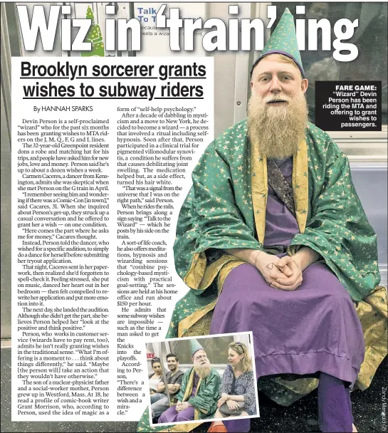  ??  ?? FARE GAME: “Wizard” Devin Person has been riding the MTA and offering to grant wishes to passengers.